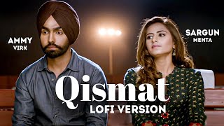 Qismat (Lofi Lyrical) | Ammy Virk | Sargun Mehta | Jaani | B Praak | Latest Punjabi Songs 2022