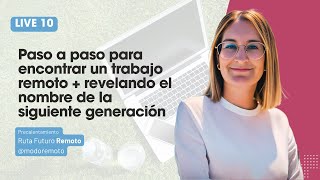 LIVE #10: PASO A PASO PARA ENCONTRAR UN TRABAJO REMOTO + REVELANDO NOMBRE DE LA SIGUIENTE GENERACIÓN