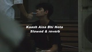 Kaash Aisa Hota (𝙨𝙡𝙤𝙬𝙚𝙙 𝙩𝙤 𝙥𝙚𝙧𝙛𝙚𝙘𝙩𝙞𝙤𝙣 + 𝙧𝙚𝙫𝙚𝙧𝙗)
