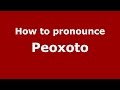 How to pronounce Peoxoto (Brazilian Portuguese/Brazil)  - PronounceNames.com