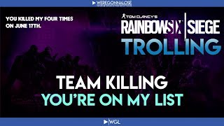 RAINBOW SIX SIEGE Trolling - Team Killing Reactions - You're on My List Of Teammates To Team Kill