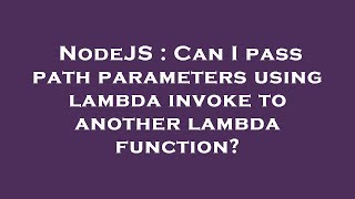 NodeJS : Can I pass path parameters using lambda invoke to another lambda function?