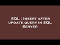 SQL : Insert after update query in SQL Server