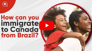 How can you immigrate to Canada from Brazil