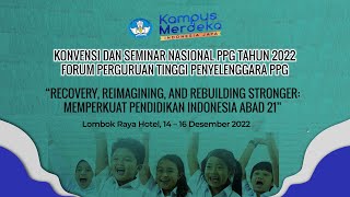 KONVENSI DAN SEMINAR NASIONAL PPG TAHUN 2022 FORUM PERGURUAN TINGGI PENYELENGGARA PPG