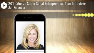 201 - She's a Super Serial Entrepreneur: Tom interviews Jen Groover