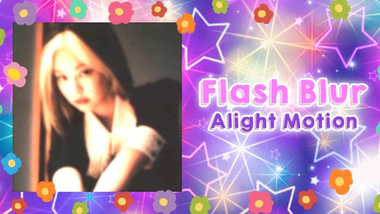 Tutorial Flash Blur Alight Motion Youtube