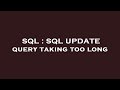 SQL : SQL UPDATE query taking too long