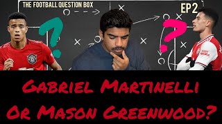 Football Question Box E2: Gabriel Martinelli or Mason Greenwood?