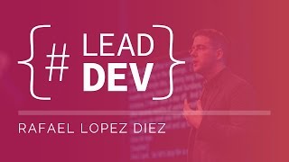 Leads go home and take your reports with you - Rafael Lopez Diez | The Lead Developer New York 2017