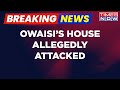 Breaking News: Owaisi's House Allegedly Attacked; '4th Time My House Targeted,' Says AIMIM Chief