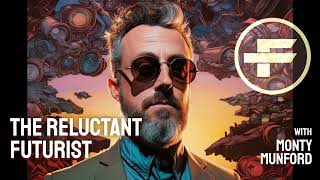 The Futurists - EPS_205: The Reluctant Futurist with Monty Munford