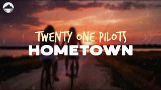 Twenty One Pilots - Hometown | Lyrics