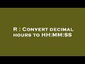 R : Convert decimal hours to HH:MM:SS