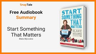 Start Something That Matters by Blake Mycoskie: 7 Minute Summary