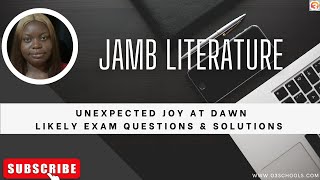 JAMB Literature 2025 EP 21 - Analysis of Unexpected Joy At Dawn by Alex Agyei Agyiri, Exam Questions