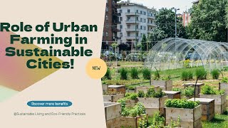 The Role of Urban Farming in Sustainable Cities!