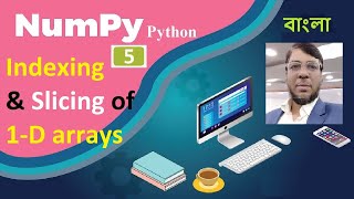 Numpy Python Tutorial 5 : Indexing & slicing of 1 D arrays | Aksadur | Bangla