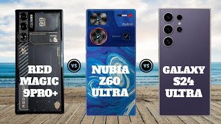 Red Magic 9 Pro Plus Vs Nubia Z60 Ultra Vs Galaxy S24 Ultra
