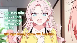 FULL Anh May Mắn Được Tham Gia Chương Trình Nổi Tiếng Lại Bị Chung Nhóm Với Ảnh Hậu Độc Mồm