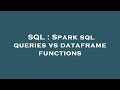 SQL : Spark sql queries vs dataframe functions