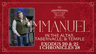 Immanuel in the Altar, Tabernacle, and Temple (Exodus 20 & 25 & 1 Chronicles 28)