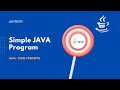 Simple JAVA Program  |  Introduction to JAVA  |  JAVA Core Concepts
