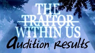 THE TRAITOR WITHIN US ●  AUDITION RESULTS