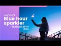 DREAMY BLUE HOUR Sparkler Photography