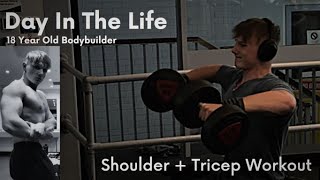 Day In The Life | 18 Year Old Bodybuilder | Shoulder + Tricep Workout