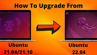 How To Upgrade to Ubuntu 21.04/21.10 To Ubuntu 22.04!