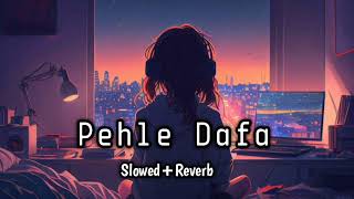 Pehli Dafa || Satyajeet jena [ Slowed+Reverb ] Lofi song #slowedandreverb