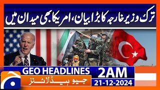 Turkish Foreign Minister's big statement, | Geo News 2 AM Headlines (21 Dec 2024)