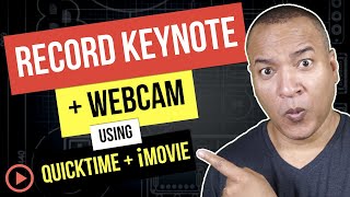 How To Record Keynote AND Webcam Using QuickTime Player & iMovie