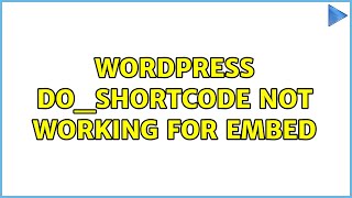 Wordpress: Do_Shortcode not working for Embed (3 Solutions!!)