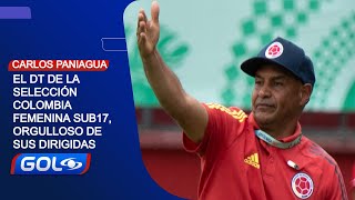 Carlos Paniagua: "El triunfo de la Selección Colombia femenina Sub-20 es histórico; estoy orgulloso"