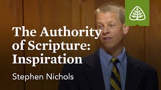 The Authority of Scripture - Inspiration: Why We Trust the Bible with Stephen Nichols