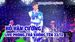 Hồ Văn Cường 22/12 LiveShow  Phòng Trà Không Tên