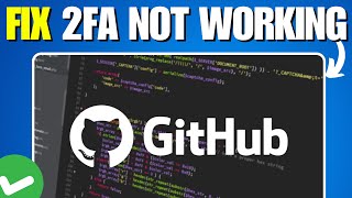 GitHub 2FA Not Working - How To Fix