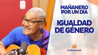 Mañanero por un día - La Igualdad de género (ASI NO ES)