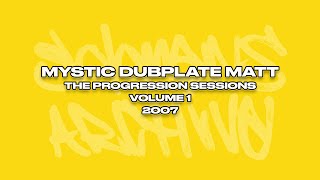 Mystic 'Dubplate' Matt - The Progression Sessions Volume 1 - 2007