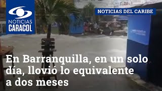 En Barranquilla, en un solo día, llovió lo equivalente a dos meses