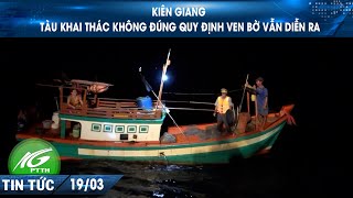 Kiên Giang – Tàu khai thác không đúng quy định ven bờ vẫn diễn ra I THKG