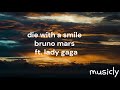 die with a smile - bruno mars ft. lady gaga - musicly