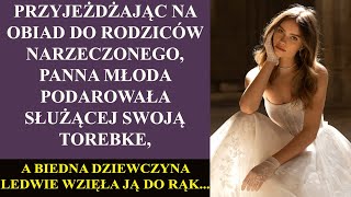 Przyjeżdżając na obiad do rodziców narzeczonego, panna młoda podarowała służącej swoją torebkę, a...