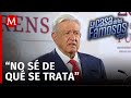 AMLO pone en duda éxito de 'La Casa de los Famosos': “A lo mejor ni rating tiene”