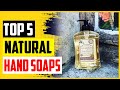 Top 5 Best Natural Hand Soaps In 2022