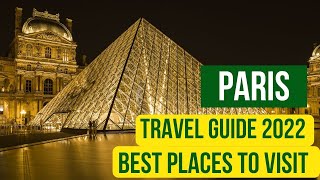 Paris France Travel Guide 2022 - Best Places to Visit in Paris 2022