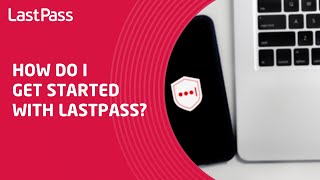 How do I get started with LastPass?
