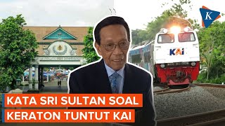 Penjelasan Sri Sultan soal Keraton Yogyakarta Tuntut PT KAI Rp 1.000